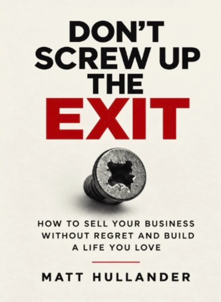 Cover of Don’t Screw Up the Exit: How to Sell Your Business Without Regret and Build a Life You Love, by Matt Hullander